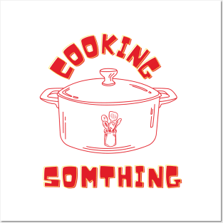 cooking something Posters and Art